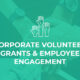 Here are the top ways corporate volunteer grants help increase employee engagement.