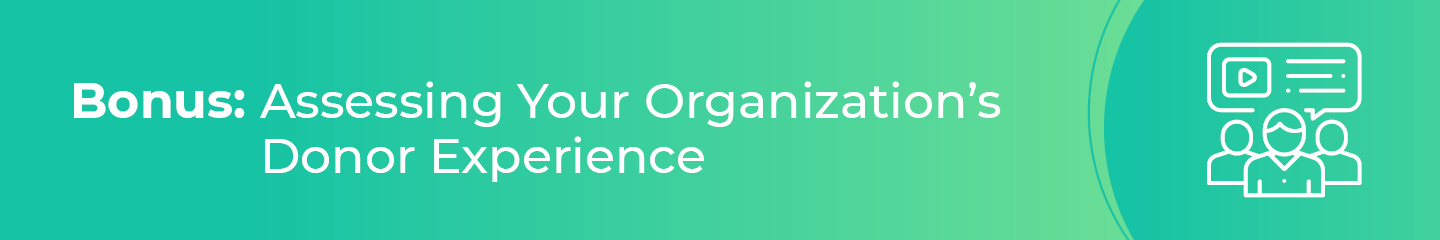 Another way to improve the donor journey with matching gifts is to assess your organization's donor experience.