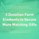 Explore these key matching gift donation form elements to optimize your fundraising strategy.